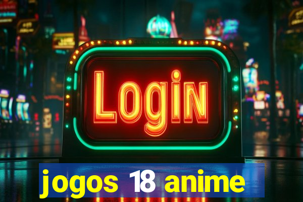 jogos 18 anime